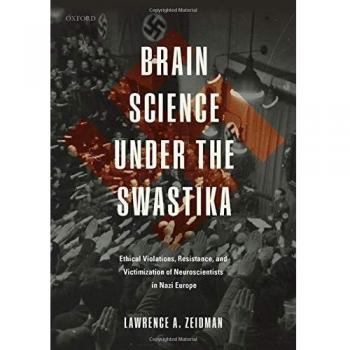 Brain Science under the Swastika: Ethical Violations, Resistance, and Victimization of Neuroscientists in Nazi Europe