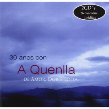 30 Años Con A Quenlla: De Amor, Dor E Loita - A Quenlla