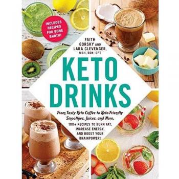 Keto Drinks: From Tasty Keto Coffee to Keto-Friendly Smoothies, Juices, and More, 100+ Recipes to Burn Fat, Increase Energy, and Boost Your Brainpower!