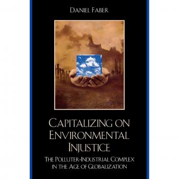 Capitalizing on Environmental Injustice: The Polluter-Industrial Complex in the Age of Globalization - Eco-Social Analysis Book