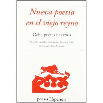 Nueva poesía en el viejo reyno. Ocho poetas navarros: Selección y estudios preliminares: Consuelo Allué. Presentación: Jesús Munárriz