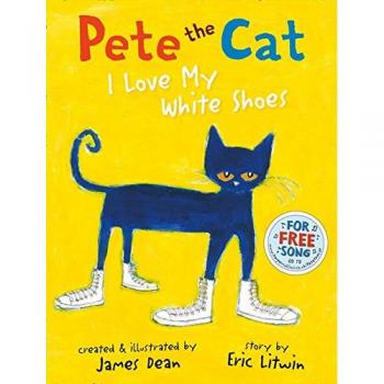 Pete the Cat: I Love My White Shoes