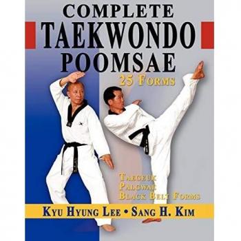 Complete Taekwondo Poomsae: The Official Taegeuk, Palgawe and Black Belt Forms of Taekwondo