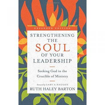 Strengthening the Soul of Your Leadership: Seeking God in the Crucible of Ministry