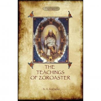 Enseñanzas de Zoroastro y Filosofía de la Religión Parsi por Shapurji Kapadia