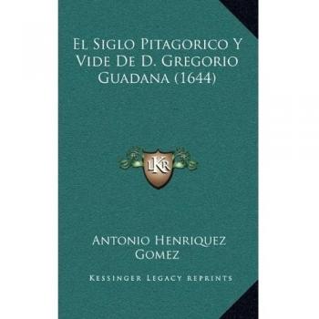 El Siglo Pitagorico Y Vide De D. Gregorio Guadana