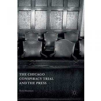 The Chicago Conspiracy Trial and the Press
