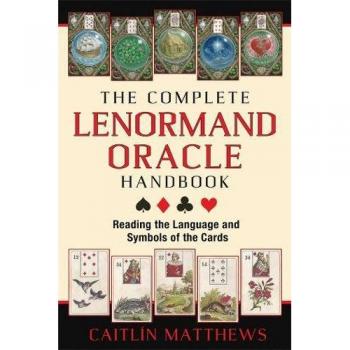 The Complete Lenormand Oracle Handbook: Reading the Language and Symbols of the Cards