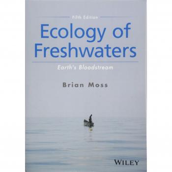 Freshwater Ecology: The Vital Lifeblood of Earth by Brian R. Moss, University of Liverpool