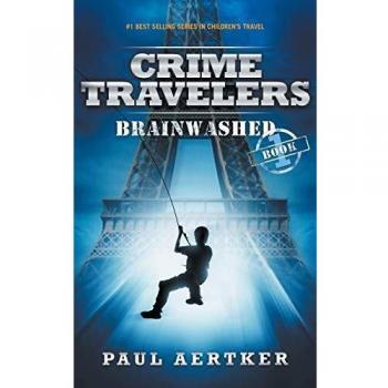 Brainwashed: Crime Travelers Spy School Mystery & International Adventure Series Book 1: Volume 1