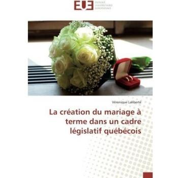 La creation du mariage A terme dans un cadre legislatif quebecois