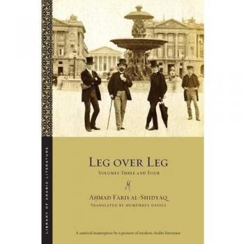 Leg Over Leg: Comprehensive Edition - Volumes 3 & 4 by Aḥmad Fāris Al-Shidyāq