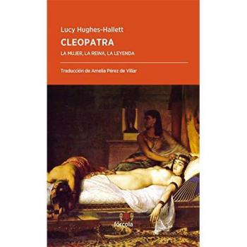 Cleopatra: La mujer, la reina, la leyenda: 32 - Lucy Hughes-hallett