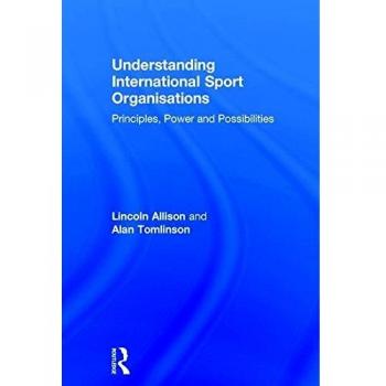 Understanding International Sport Organisations: Principles, power and possibilities
