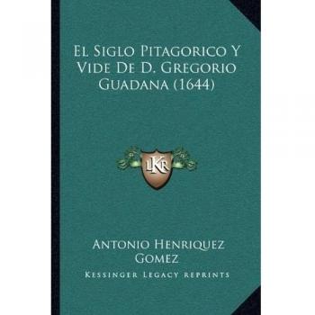Siglo Pitagorico y Vide de D. Gregorio Guadana