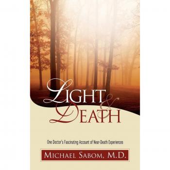 Light and Death: A Doctor's Insight into Near-Death Experiences by Michael Sabom