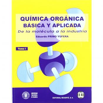 Química orgánica básica y aplicada: de la molécula a la industria. Tomo 1
