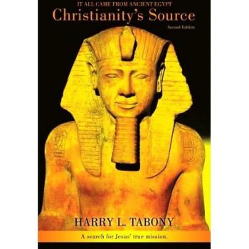 Christianity's Source: Ancient Egyptian Origins by Harry L. Tabony