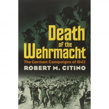 Death of the Wehrmacht: The German Campaigns of 1942