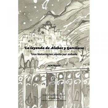 La leyenda de Alabez y Garcilaso: Una historia tan vivida por soñada