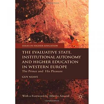 The Evaluative State, Institutional Autonomy and Re-engineering Higher Education in Western Europe: The Prince and His Pleasure