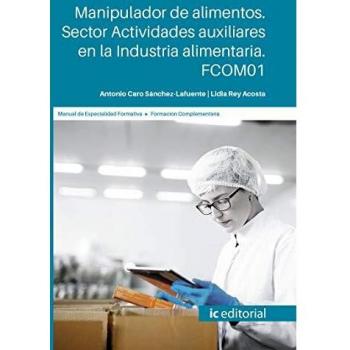Manipulador de alimentos. Sector Actividades Auxiliares en la industria alimentaria. FCOM01