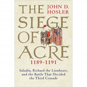 The Siege of Acre, 1189-1191: Saladin, Richard the Lionheart, and the Battle That Decided the Third Crusade