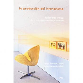 Producción del interiorismo, La. Reflexiones críticas de una trayectoria comprom - Agustí Costa