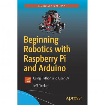 Beginning Robotics with Raspberry Pi and Arduino: Using Python and OpenCV