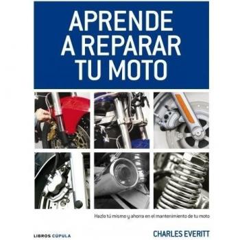 Aprende a reparar tu moto: Hazlo tú mismo y ahorra en el mantenimiento de tu moto - Everitt Charles