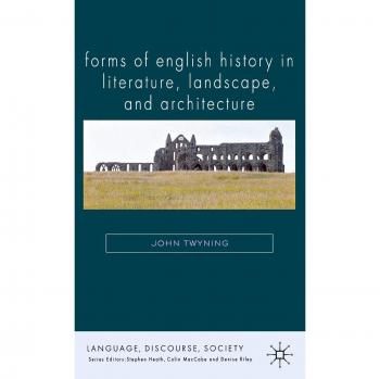 Forms of English History in Literature, Landscape, and Architecture