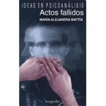 Ideas en psicoanalisis/Ideas in Psychoanalysis: Actos Fallidos