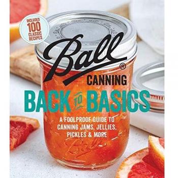 Ball Canning Essentials: A Comprehensive Guide to Preserving Jams, Jellies, Pickles, and More