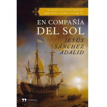 En compañía del sol: La aventura de un jesuita español que enlazó Oriente y Occidente en el s XVI - Sanchez Adalid