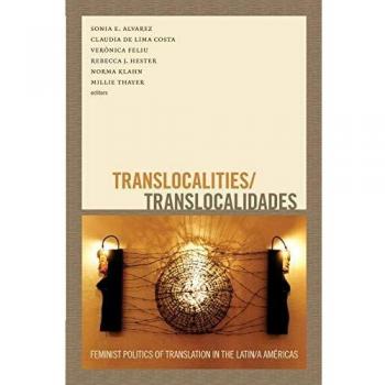 Translocalities/Translocalidades: Feminist Politics of Translation in the Latin/a Américas