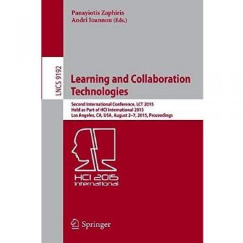 Learning and Collaboration Technologies: Second International Conference, LCT 2015, Held as Part of HCI International 2015, Los Angeles, CA, USA, ... 9192