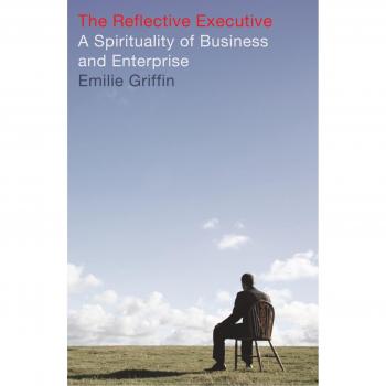 The Reflective Executive: A Spiritual Guide to Business Leadership