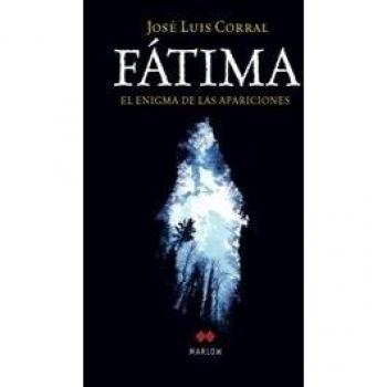 Fátima, el enigma de las apariciones - Jose Luis Corral