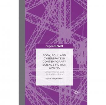 Body, Soul and Cyberspace in Contemporary Science Fiction Cinema: Virtual Worlds and Ethical Problems