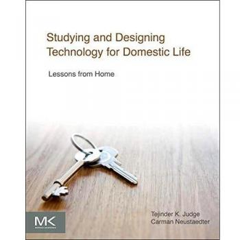 Studying and Designing Technology for Domestic Life: Lessons from Home