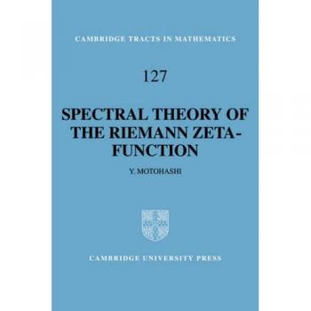 Teoría Espectral de la Función Zeta de Riemann (Tractos de Cambridge en Matemáticas, Volumen 127)