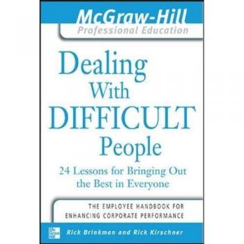 Dealing with Difficult People: 24 Lessons for Bringing Out the Best in Everyone