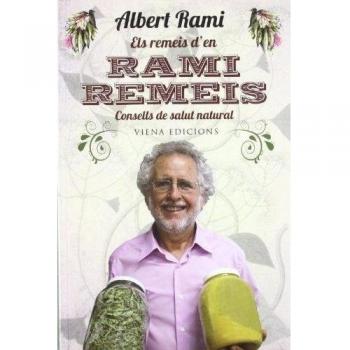 Els remeis d'en Rami Remeis: Consells de salut natural: 3 - Albert Rami