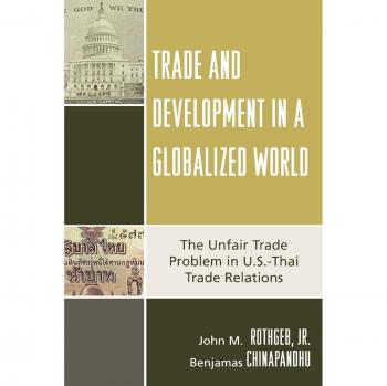 Global Trade Dynamics: Addressing Unfair Practices in U.S.-Thai Relations - Lexington Books