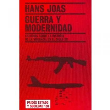 Guerra y modernidad - estudios sobre la historia de la violencia s. XX