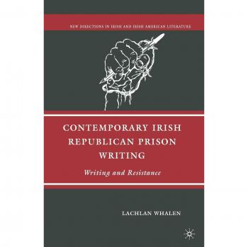 Contemporary Irish Republican Prison Writing: Writing and Resistance