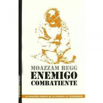 Enemigo Combatiente - Begg Moazzam