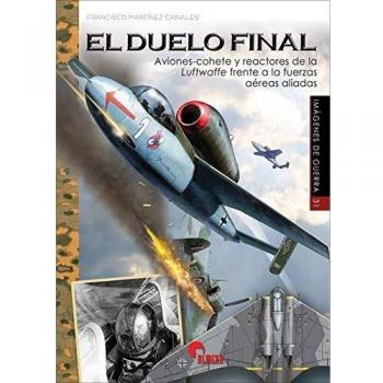 EL DUELO FINAL Avionescohete y reactores de la Luftwaffe frente a los