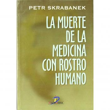 La muerte de la medicina con rostro humano - Skrabanek Peter