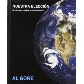 Nuestra elección: Un plan para resolver la crisis climática - Al Gore